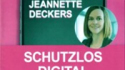 Jeannette Deckers „Schutzlos digital: Für eine sichere Kindheit in Zeiten von Social Media, KI, Games und Digitalisierungsdruck“